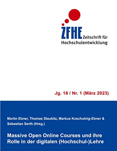 Massive Open Online Courses und ihre Rolle in der digitalen (Hochschul-)Lehre (Zeitschrift für Hochschulentwicklung Jg. 18)