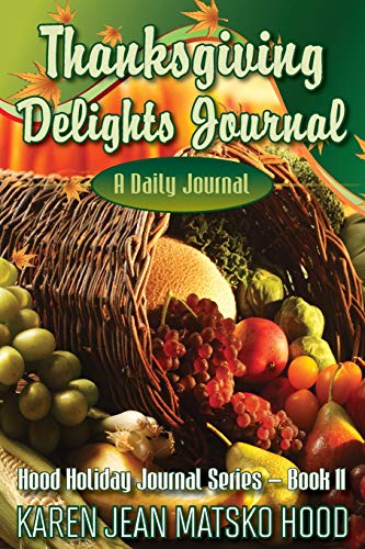 Thanksgiving Delights Journal: A Daily Journal (Hood Holiday Journal Series, Band 11)