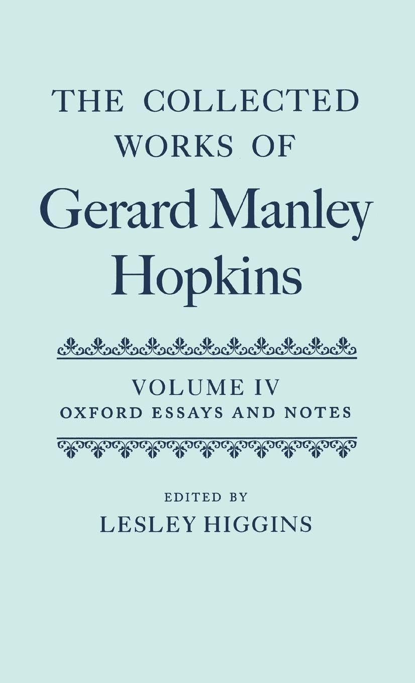 OXFORD HOPKINS V4 CWGMH C: Oxford Essays And Notes 1863-1868 (Collected Works of Gerard Manley Hopkins, Band 4)