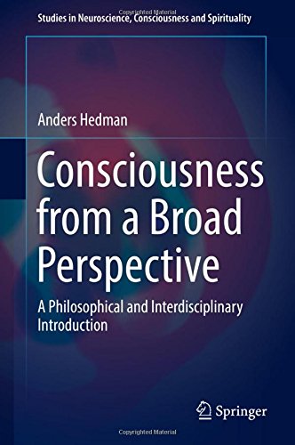 Consciousness from a Broad Perspective: A Philosophical and Interdisciplinary Introduction (Studies in Neuroscience, Consciousness and Spirituality)