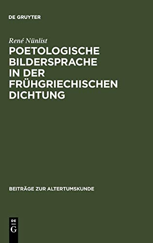 Poetologische Bildersprache in der frühgriechischen Dichtung (Beiträge zur Altertumskunde, 101, Band 101)