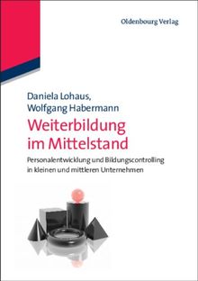 Weiterbildung im Mittelstand: Personalentwicklung und Bildungscontrolling in kleinen und mittleren Unternehmen
