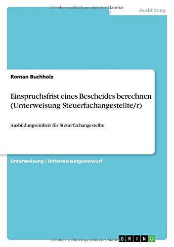 Einspruchsfrist eines Bescheides berechnen (Unterweisung Steuerfachangestellte/r): Ausbildungseinheit für Steuerfachangestellte