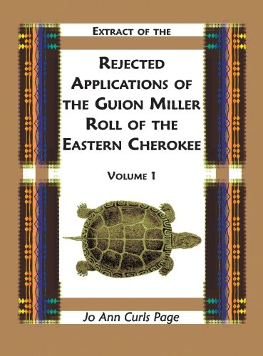 Extract of Rejected Applications of the Guion Miller Roll of the Eastern Cherokee, Volume 1