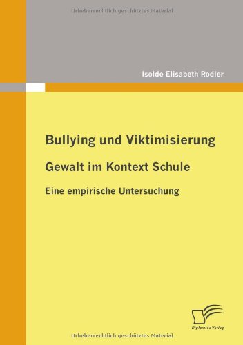 Bullying und Viktimisierung: Gewalt im Kontext Schule: Eine empirische Untersuchung