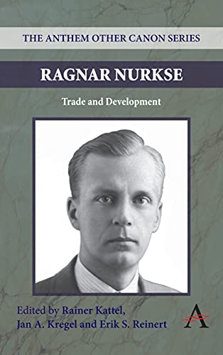 Ragnar Nurkse: Trade and Development (The Anthem Other Canon Series, Band 2)