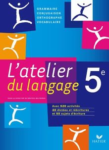 L'atelier du langage 5e : grammaire, conjugaison, orthographe, vocabulaire