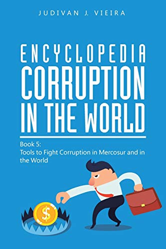 Encyclopedia Corruption in the World: Book 5: Tools to Fight Corruption in Mercosur and in the World