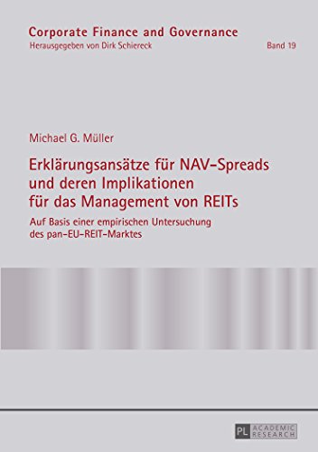 Erklärungsansätze für NAV-Spreads und deren Implikationen für das Management von REITs: Auf Basis einer empirischen Untersuchung des pan-EU-REIT-Marktes (Corporate Finance and Governance)