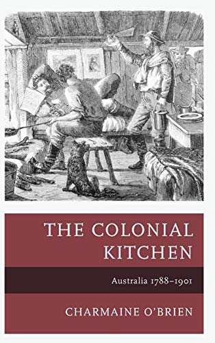 The Colonial Kitchen: Australia 1788-1901 (Historic Kitchens)