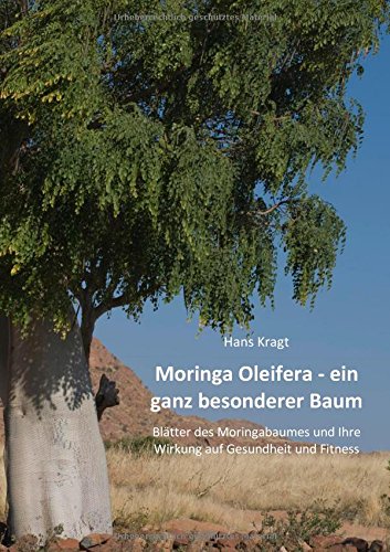 Moringa Oleifera - ein ganz besonderer Baum: Blätter des Moringabaumes und Ihre Wirkung auf Gesundheit und Fitness