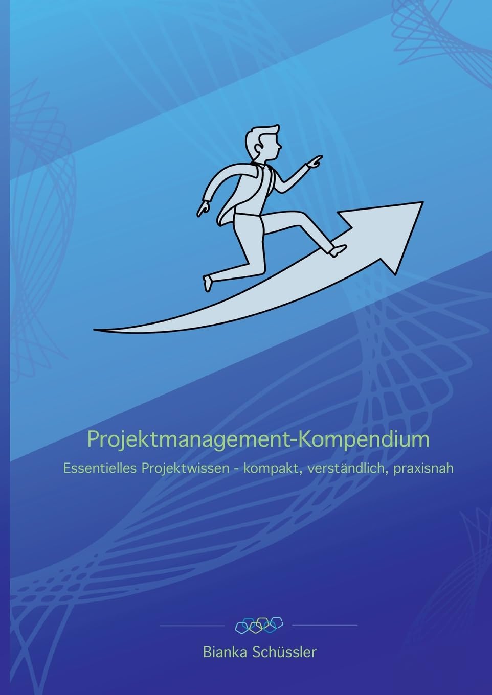 Projektmanagement-Kompendium: Essentielles Projektwissen - kompakt, verständlich, praxisnah