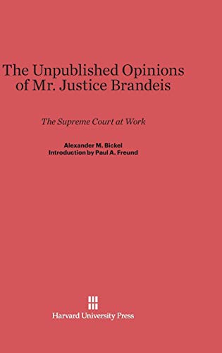 The Unpublished Opinions of Mr. Justice Brandeis: The Supreme Court at Work