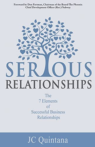 Jc Quintana Serious Relationships, The 7 Elements Of Successful Business Relationships (1, Band 1)