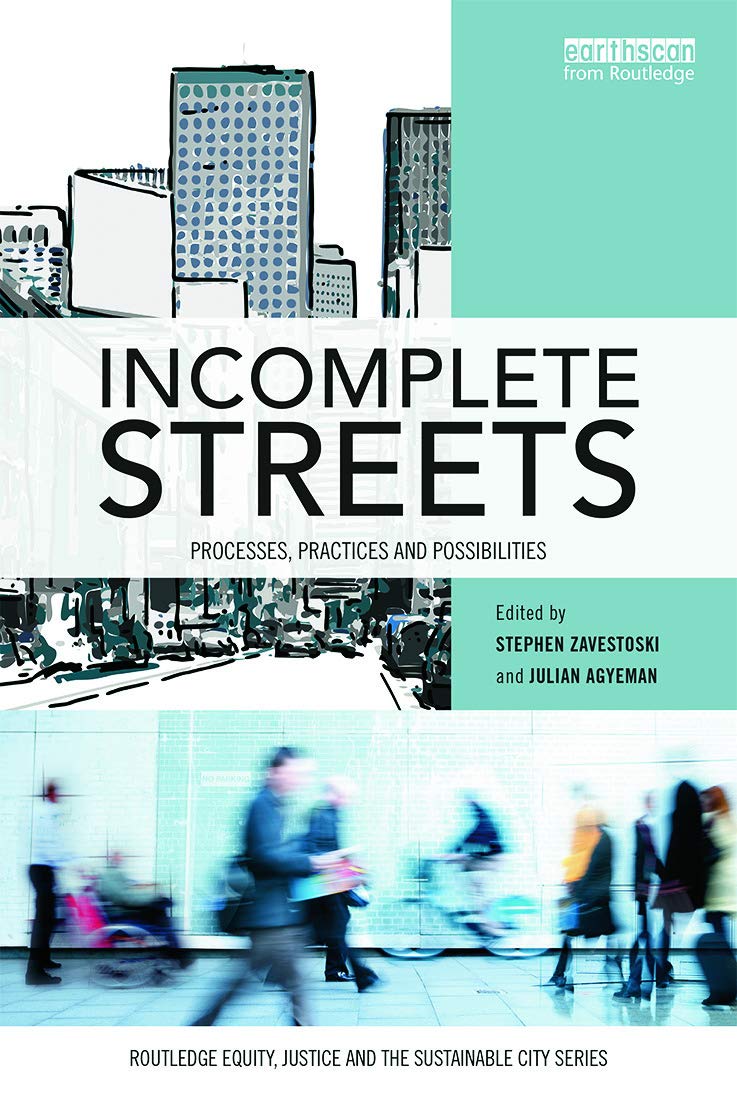 Incomplete Streets: Processes, practices, and possibilities (Routledge Equity, Justice and the Sustainable City)