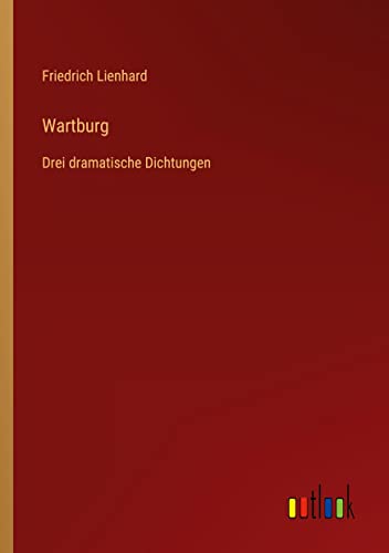Wartburg: Drei dramatische Dichtungen