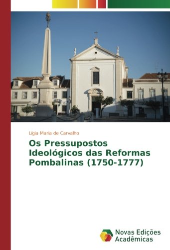 Os Pressupostos Ideológicos das Reformas Pombalinas (1750-1777)