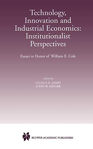 Technology, Innovation and Industrial Economics: Institutionalist Perspectives: Essays in Honor of William E. Cole