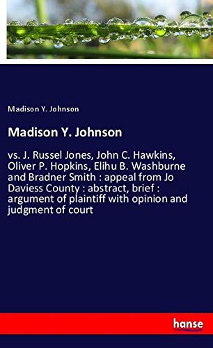 Madison Y. Johnson: vs. J. Russel Jones, John C. Hawkins, Oliver P. Hopkins, Elihu B. Washburne and Bradner Smith : appeal from Jo Daviess County : ... plaintiff with opinion and judgment of court