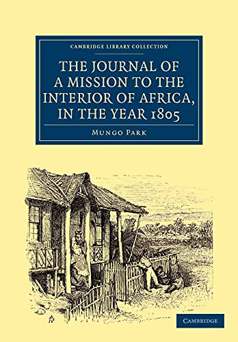 The Journal of a Mission to the Interior of Africa, in the Year 1805 (Cambridge Library Collection - African Studies) (Volume 1)