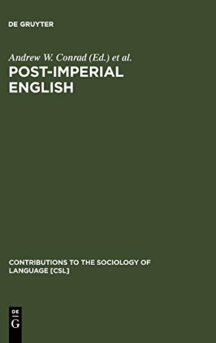 Post-Imperial English: Status Change in Former British and American Colonies, 1940-1990 (Contributions to the Sociology of Language [CSL], 72)