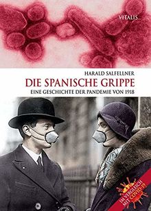 Die Spanische Grippe: Eine Geschichte der Pandemie von 1918. Im Vergleich mit COVID-19.