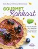 Gourmet Rohkost: 70 exquisite Rezepte - von Smoothies über Salate bis zu köstlichen Desserts