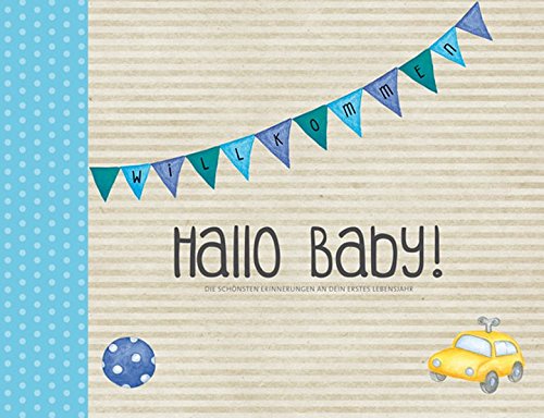 Hallo Baby! (Jungen): Die schönsten Erinnerungen an dein erstes Lebensjahr (Eintragealben)