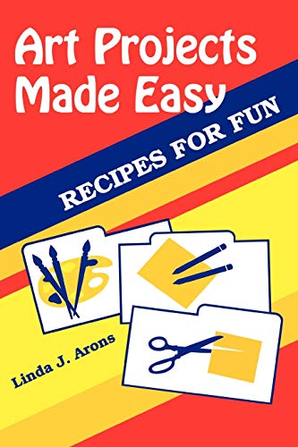 Art Projects Made Easy: Recipes for Fun