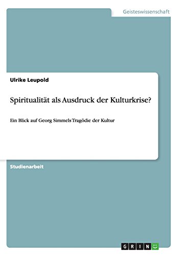 Spiritualität als Ausdruck der Kulturkrise?: Ein Blick auf Georg Simmels Tragödie der Kultur