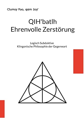 QIH'batlh Ehrenvolle Zerstörung: Logisch Subduktive Klingonische Philosophie der Gegenwart