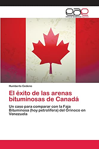 El éxito de las arenas bituminosas de Canadá: Un caso para comparar con la Faja Bituminosa (hoy petrolífera) del Orinoco en Venezuela