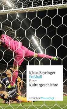 Fußball: Eine Kulturgeschichte von Zeyringer, Klaus | Buch | Zustand sehr gut