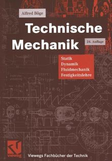 Technische Mechanik: Statik - Dynamik - Fluidmechanik - Festigkeitslehre (Viewegs Fachbücher der Technik)