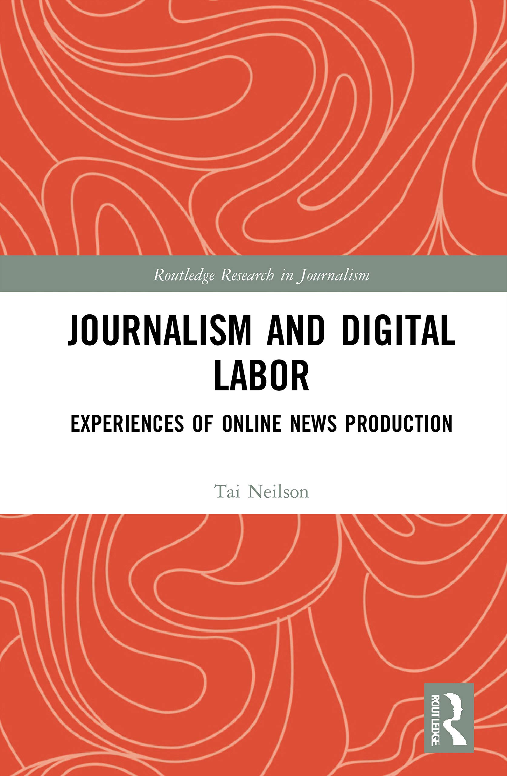 Journalism and Digital Labor: Experiences of Online News Production (Routledge Research in Journalism, 32)