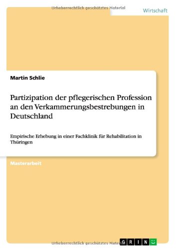 Partizipation der pflegerischen Profession an den Verkammerungsbestrebungen in Deutschland: Empirische Erhebung in einer Fachklinik für Rehabilitation in Thüringen
