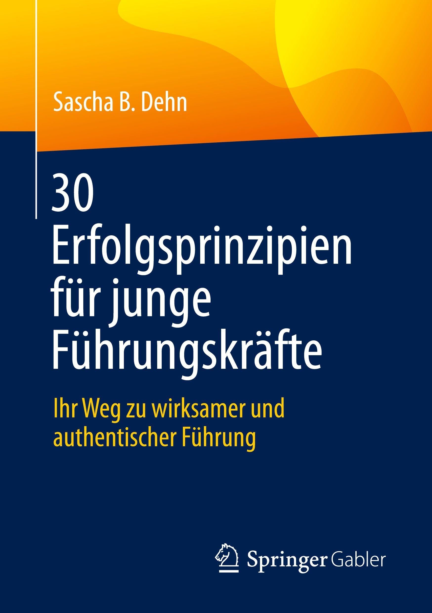 30 Erfolgsprinzipien für junge Führungskräfte: Ihr Weg zu wirksamer und authentischer Führung