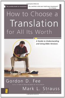 How to Choose a Translation for All Its Worth: A Guide to Understanding and Using Bible Versions (Zondervancharts)