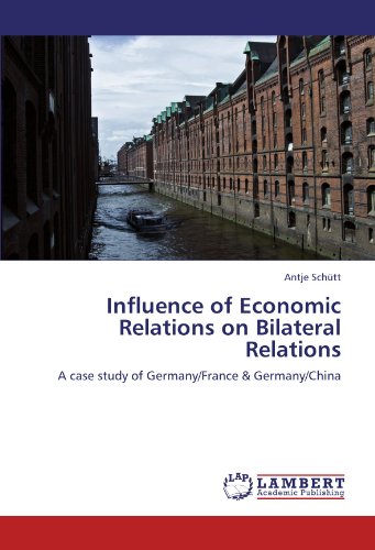 Influence of Economic Relations on Bilateral Relations: A case study of Germany/France & Germany/China
