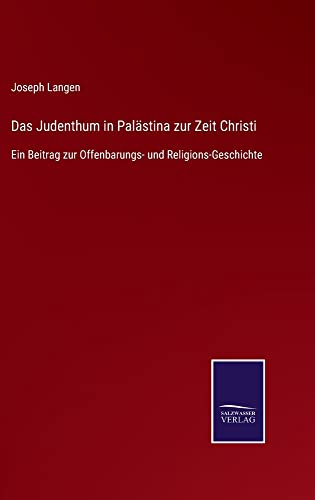 Das Judenthum in Palästina zur Zeit Christi: Ein Beitrag zur Offenbarungs- und Religions-Geschichte