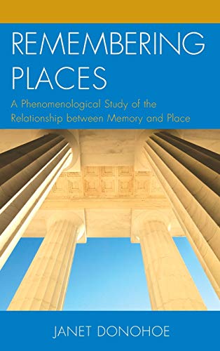 Remembering Places: A Phenomenological Study of the Relationship between Memory and Place (Toposophia: Sustainability, Dwelling, Design)