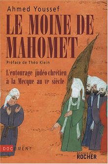 Le moine de Mahomet : l'entourage judéo-chrétien à La Mecque au VIe siècle