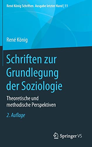 Schriften zur Grundlegung der Soziologie: Theoretische und methodische Perspektiven (René König Schriften. Ausgabe letzter Hand, 11, Band 11)