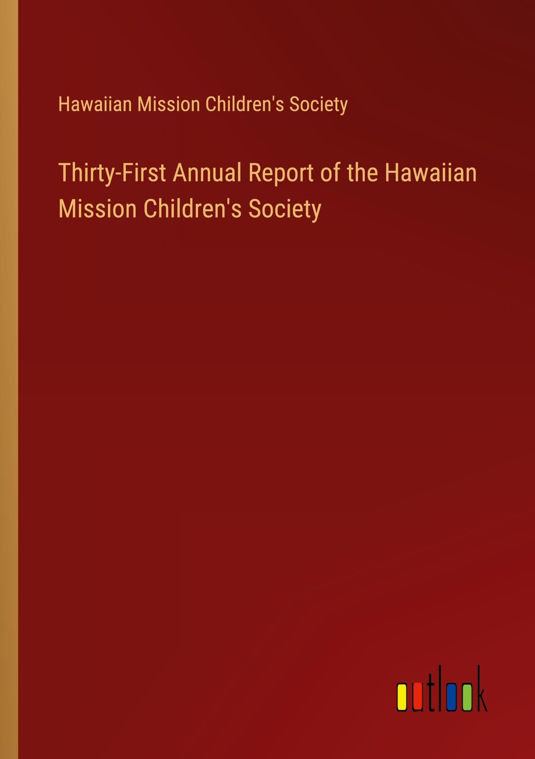 Thirty-First Annual Report of the Hawaiian Mission Children's Society