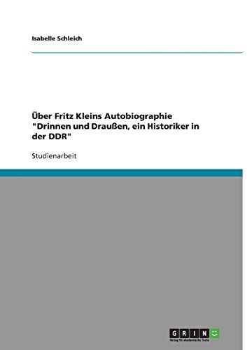 Über Fritz Kleins Autobiographie Drinnen und Draußen, ein Historiker in der DDR