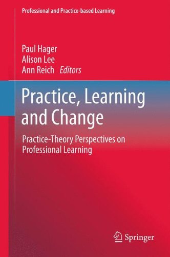 Practice, Learning and Change: Practice-Theory Perspectives on Professional Learning (Professional and Practice-based Learning)