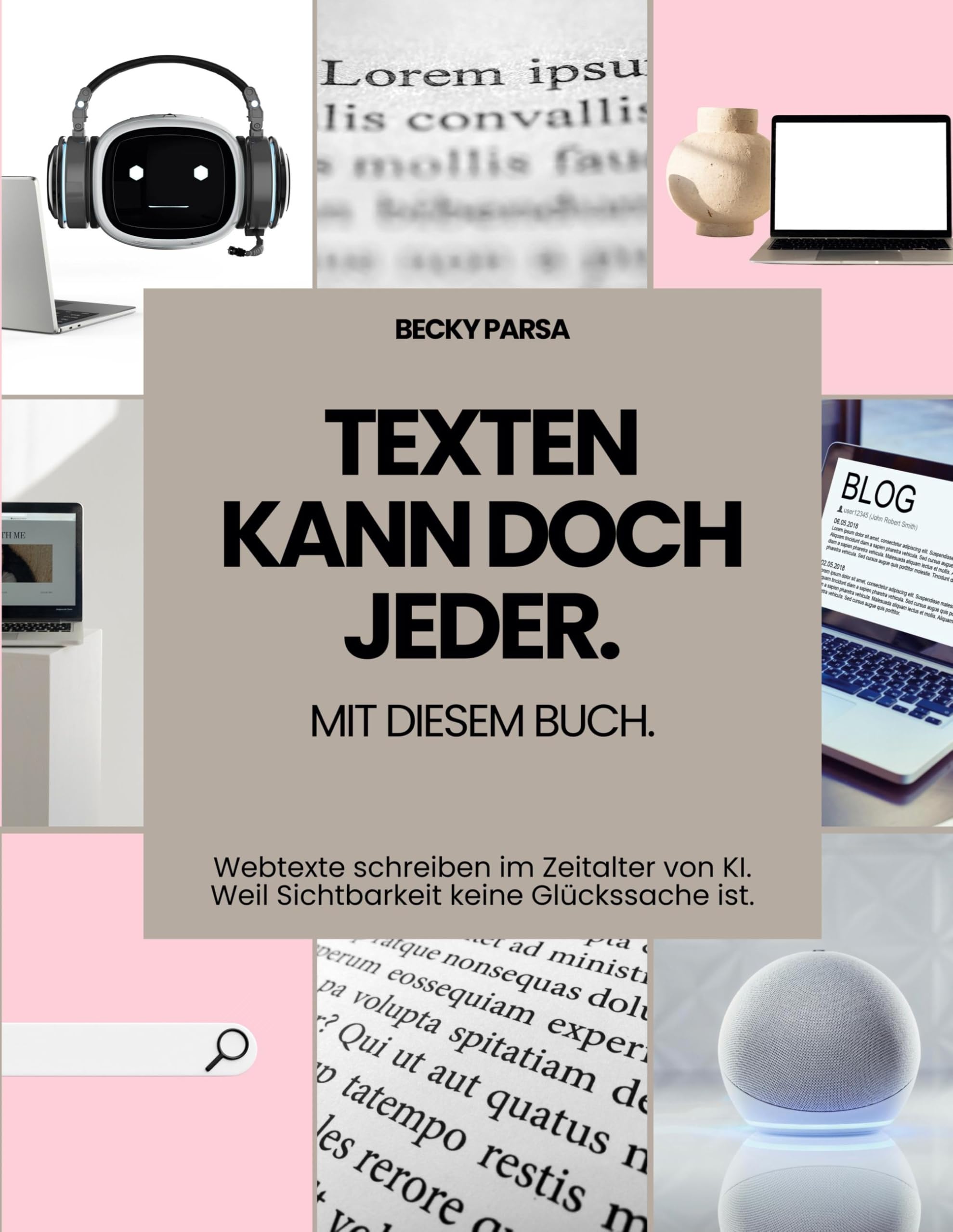 Texten kann doch jeder: Mit diesem Buch. Webtexte schreiben im Zeitalter von KI. Weil Sichtbarkeit keine Glückssache ist.