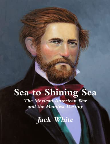 Sea to Shining Sea: The Mexican American War and the Manifest Destiny