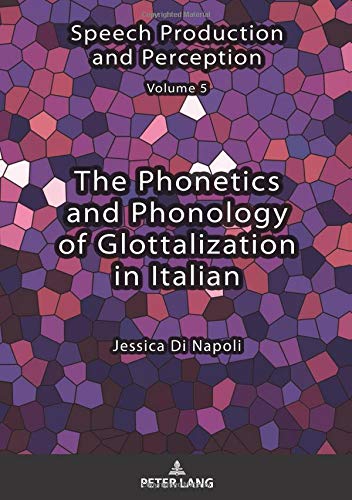 The Phonetics and Phonology of Glottalization in Italian (Speech Production and Perception, Band 5)
