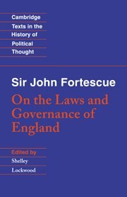 Sir John Fortescue: On the Laws and Governance of England (Cambridge Texts in the History of Political Thought)